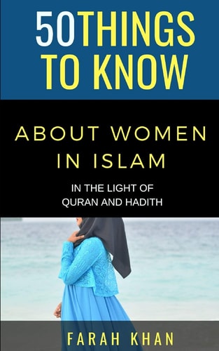 50 Things to Know about Women in Islam In the Light of Quran and Hadith