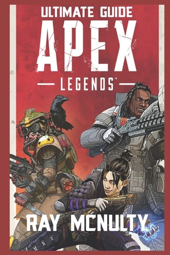 Apex Legends Ultimate Guide How to Play and Become the Best Player in Apex Legends - for Both Beginners and Advanced Players