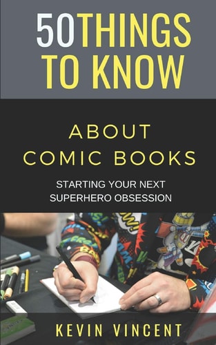 50 Things to Know about Comic Books Starting Your Next Superhero Obsession