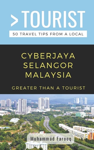 Greater Than a Tourist- Cyberjaya Selangor Malaysia 50 Travel Tips from a Local
