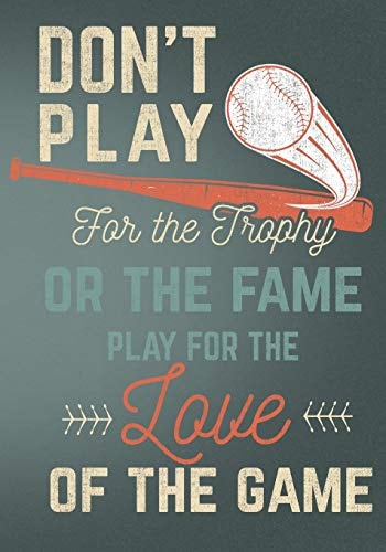 Don't Play for the Trophy Or the Fame Play for the Love of the Game Retro Vintage Baseball Scorebook