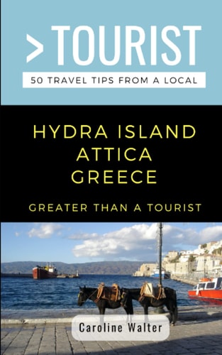 Greater Than a Tourist- Hydra Island Attica Greece 50 Travel Tips from a Local