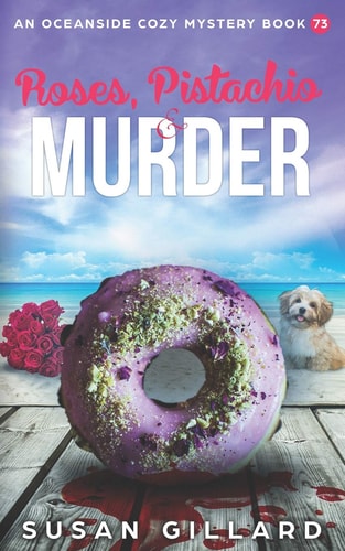 Rose, Pistachio & Murder An Oceanside Cozy Mystery Book 73