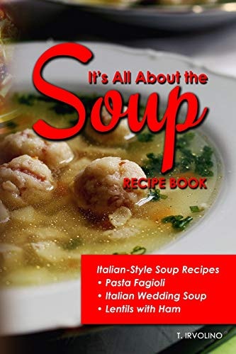 It's All About The Soup Recipe Book Italian Style Soup Recipes