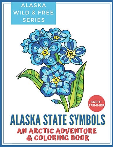 Alaska State Symbols An Arctic Adventure & Coloring Book
