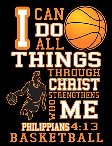 I Can Do All Things Through Christ Who Strengthens Me Philippians 4:13 Basketball