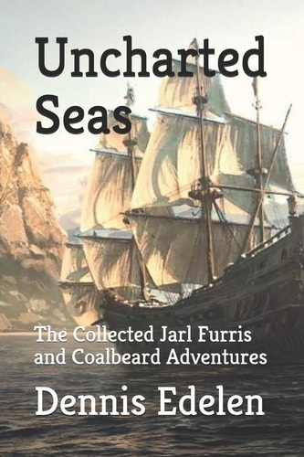 Uncharted Seas The Collected Jarl Furris and Coalbeard Adventures