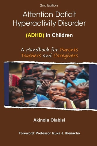 Attention Deficit Hyperactivity Disorder (Adhd) in Children A Handbook for Parents, Teachers and Caregivers