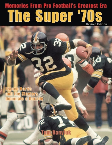 The Super '70s Memories from Pro Football's Greatest Era (Revised Edition)