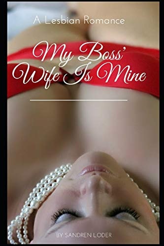 My Boss' Wife Is Mine A Lesbian Romance