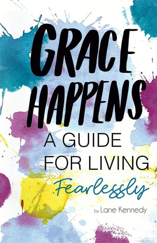 Grace Happens A Guide To Living Fearlessly