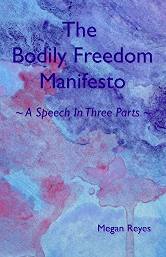 The Bodily Freedom Manifesto A Speech in Three Parts