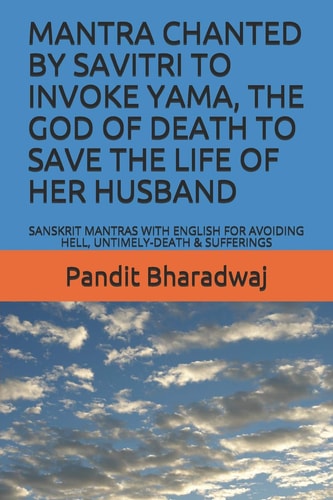 Mantra Chanted by Savitri to Invoke Yama, the God of Death to Save the Life of Her Husband Sanskrit Mantras with English for Avoiding Hell, Untimely-Death & Sufferings