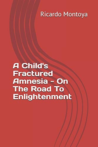 A Child's Fractured Amnesia - On The Road To Enlightenment