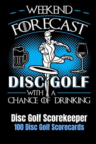 Weekend Forecast Disc Golf with a Chance of Drinking Disc Golf Scorekeeper With 100 Disc Golf Scorecards 6"x9"