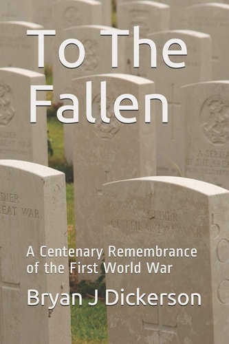 To The Fallen A Centenary Remembrance of the First World War
