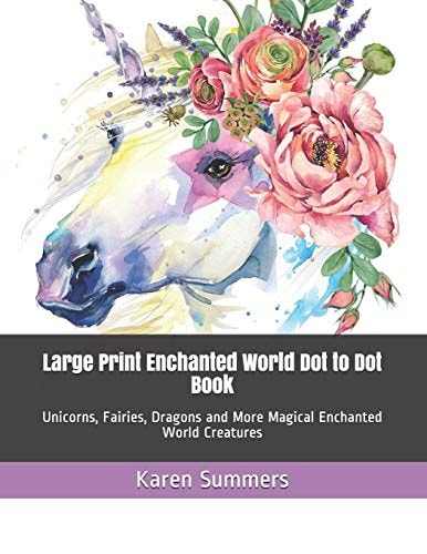 Large Print Enchanted World Dot to Dot Book Unicorns, Fairies, Dragons and More Magical Enchanted World Creatures