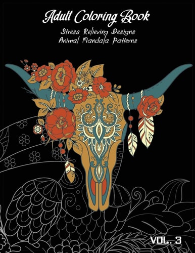 Adult Coloring Book Vol. 3 Stress Relieving Designs, Animals Doodle and Mandala Patterns Coloring Book for Adults Vol. 3