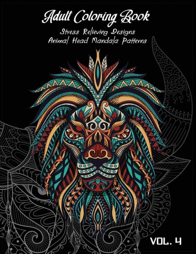 Adult Coloring Book Vol. 4 Stress Relieving Designs, Animals Doodle and Mandala Patterns Coloring Book for Adults Vol. 4