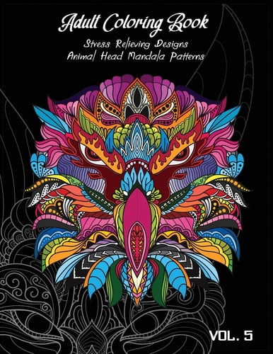 Adult Coloring Book Vol. 5 Stress Relieving Designs, Animals Doodle and Mandala Patterns Coloring Book for Adults Vol. 5