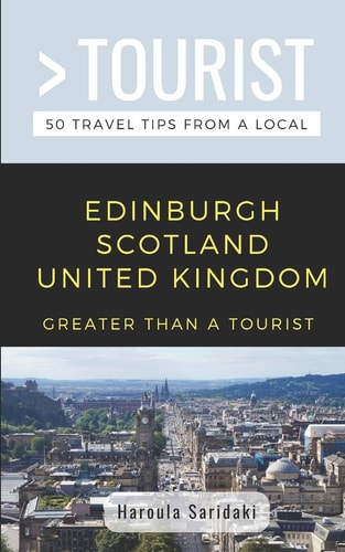 Greater Than a Tourist-Edinburgh Scotland United Kingdom 50 Travel Tips from a Local
