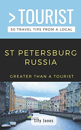Greater Than a Tourist- St Petersburg Russia 50 Travel Tips from a Local