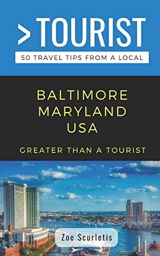 Greater Than a Tourist- Baltimore Maryland USA 50 Travel Tips from a Local