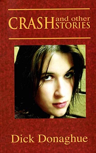 Crash and Other Stories Humour, Love, Heartache, Romance, Tragedy, Hope: All of Humanity Is Here.