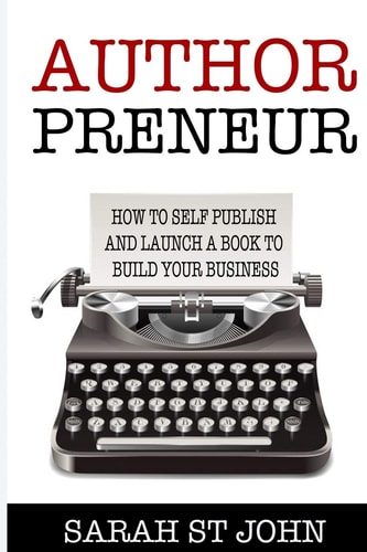 Authorpreneur How to Self Publish and Launch a Book to Build Your Business