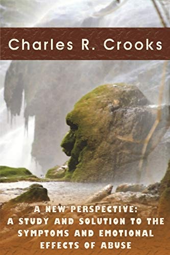 A New Perspective A Study and Solution to the Symptoms and Emotional Effects of Abuse