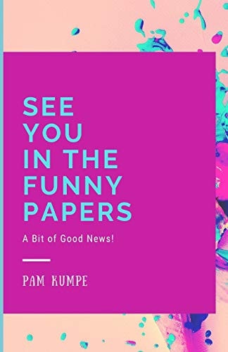 See You in the Funny Papers A Bit of Good News!