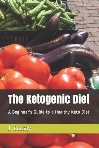 The Ketogenic Diet A Beginner's Guide to a Healthy Keto Diet