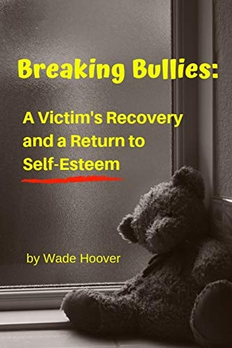 Breaking Bullies A Victim's Recovery and a Return to Self-Esteem