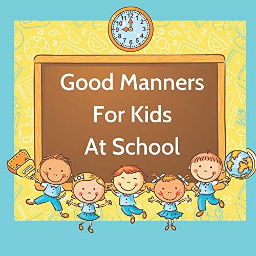 Good Manners For Kids At School Book for Kids Starting School to Learn Values and Use Manners in the Classroom.