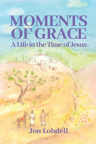 Moments of Grace A Life in the Time of Jesus