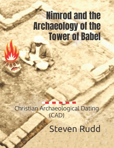 Nimrod and the Archaeology of the Tower of Babel Christian Archaeological Dating (CAD)