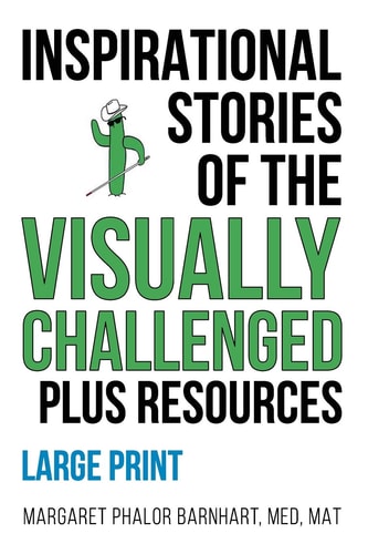 INSPIRATIONAL STORIES of the VISUALLY CHALLENGED Plus RESOURCES