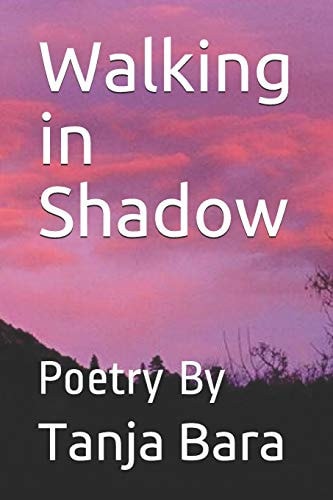 Walking in Shadow Poetry by Tanja Bara