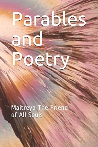 Parables and Poetry Maitreya The Friend of All Souls