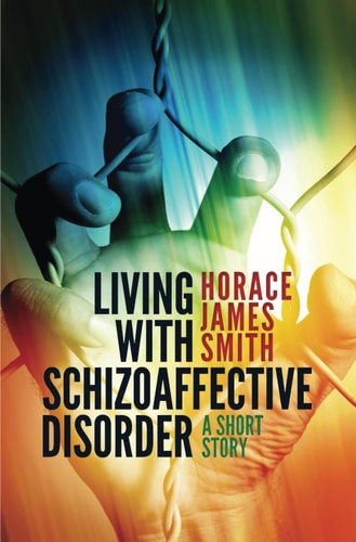 Living with Schizoaffective Disorder a Short Story