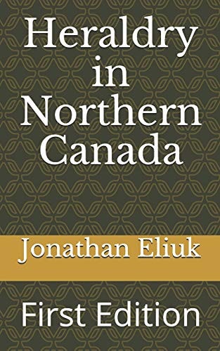 Heraldry in Northern Canada First Edition