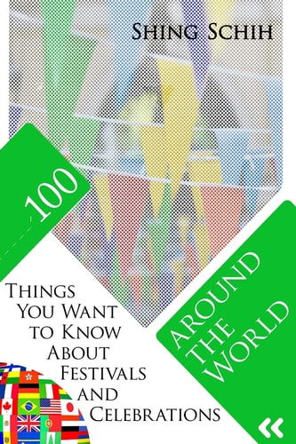 100 Things You Want to Know about Festivals and Celebrations Around the World