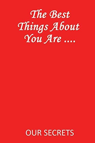 The Best Things about You Are ... . Our Secrets