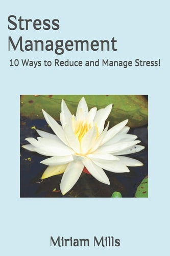 Stress Management 10 Ways to Reduce and Manage Stress!