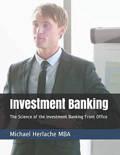Investment Banking The Science of the Investment Banking Front Office
