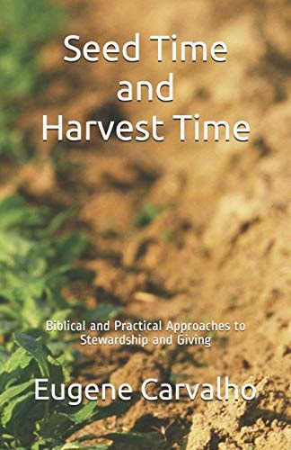 Seed Time and Harvest Time Biblical and Practical Approaches to Stewardship and Giving