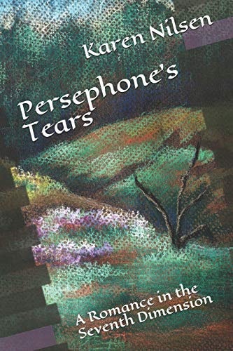 Persephone's Tears A Romance in the Seventh Dimension