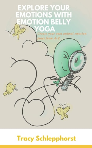 Explore Your Emotions with Emotion Belly Yoga Create Your Own Animal Emotion Poses from A-Z