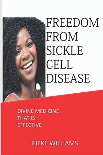Freedom from Sickle Cell Disease Divine Medicine That Is Effective