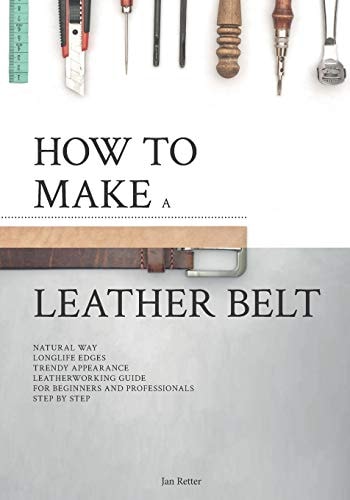 How to Make a Leather Belt Leatherworking Guide for Beginners and Professionals